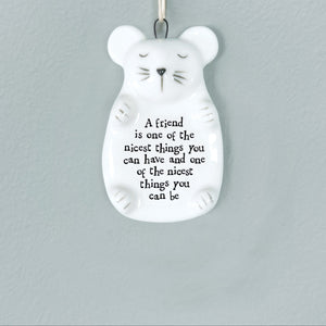 East of India porcelain mouse hanger with a heartfelt friendship quote - ‘A friend is one of the nicest things you can have and one of the nicest things you can be.’ A thoughtful gift for friends and special occasions.