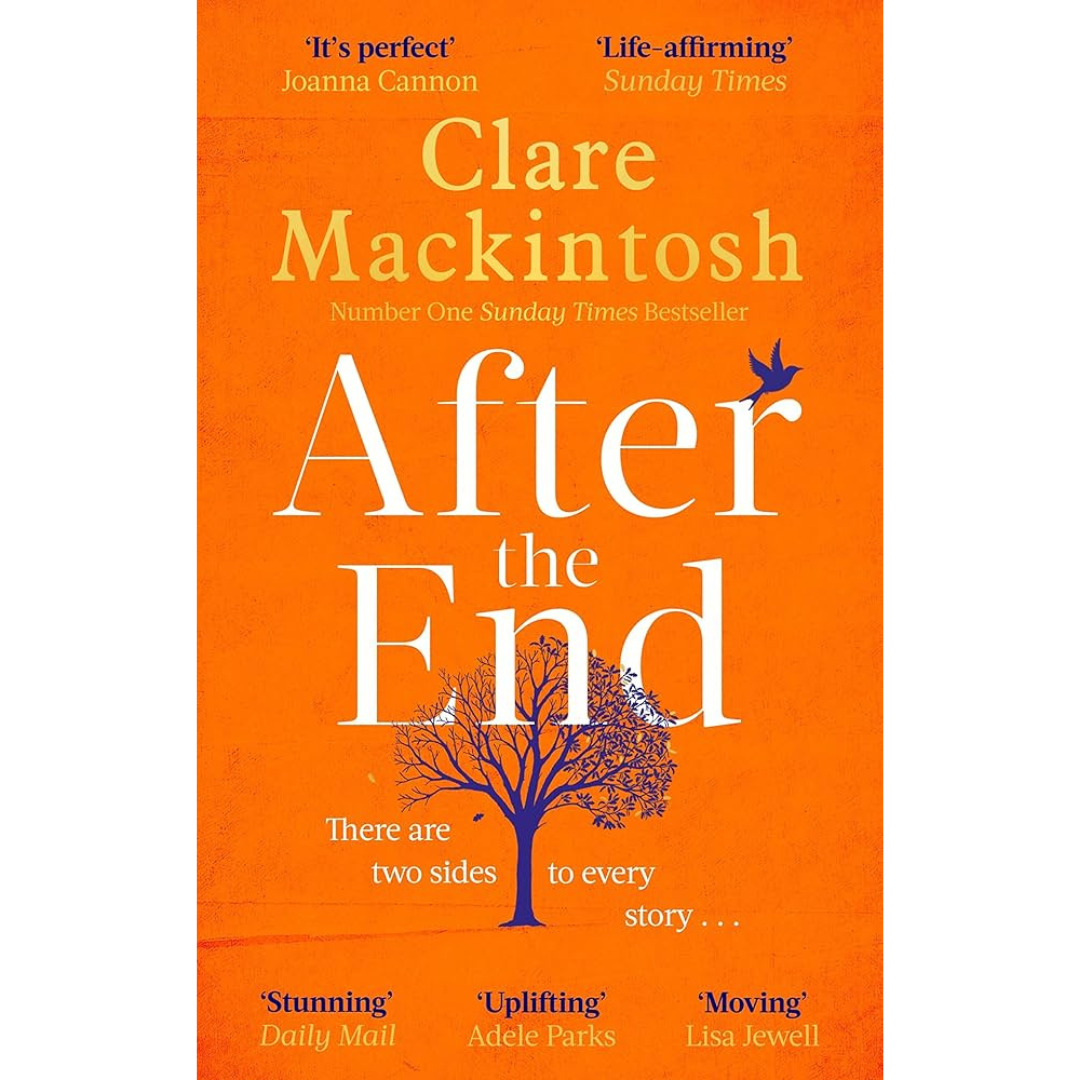 Cover of After the End by Clare Mackintosh. The design features an orange background with a silhouetted tree at the centre, a bird flying above, and quotes from reviewers praising the novel. The tagline reads, “There are two sides to every story…”