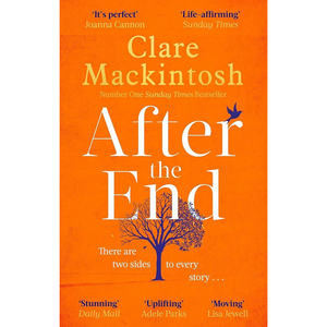 Cover of After the End by Clare Mackintosh. The design features an orange background with a silhouetted tree at the centre, a bird flying above, and quotes from reviewers praising the novel. The tagline reads, “There are two sides to every story…”