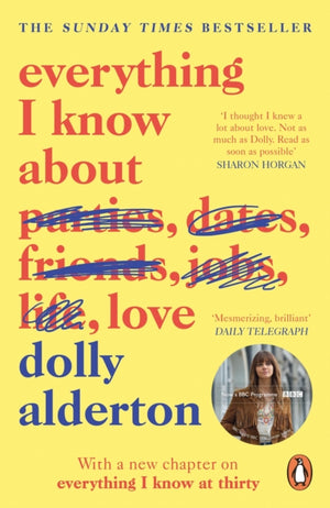 A close-up of the book cover for Everything I Know About Love by Dolly Alderton, showcasing the edited title where words like “parties,” “dates,” “friends,” and “jobs” are crossed out in blue, leaving “life” and “love” as the main focus.