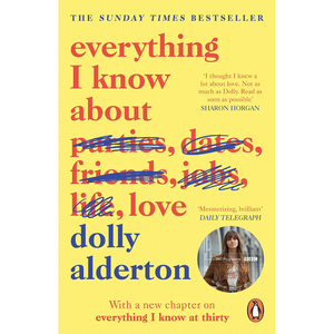 A close-up of the book cover for Everything I Know About Love by Dolly Alderton, showcasing the edited title where words like “parties,” “dates,” “friends,” and “jobs” are crossed out in blue, leaving “life” and “love” as the main focus.