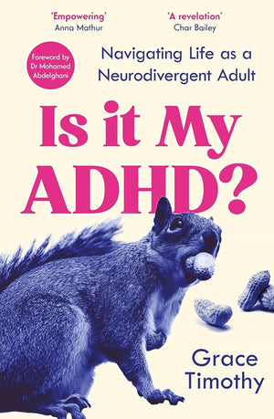 Cover of Is It My ADHD? by Grace Timothy. The design features a high-contrast, blue-toned image of a squirrel holding a peanut in its mouth, with additional peanuts scattered nearby. The title is in bold pink text, with the subtitle “Navigating Life as a Neurodivergent Adult” in navy blue. The cover includes endorsements from Anna Mathur and Char Bailey, along with a foreword mention by Dr Mohamed Abdelghani.