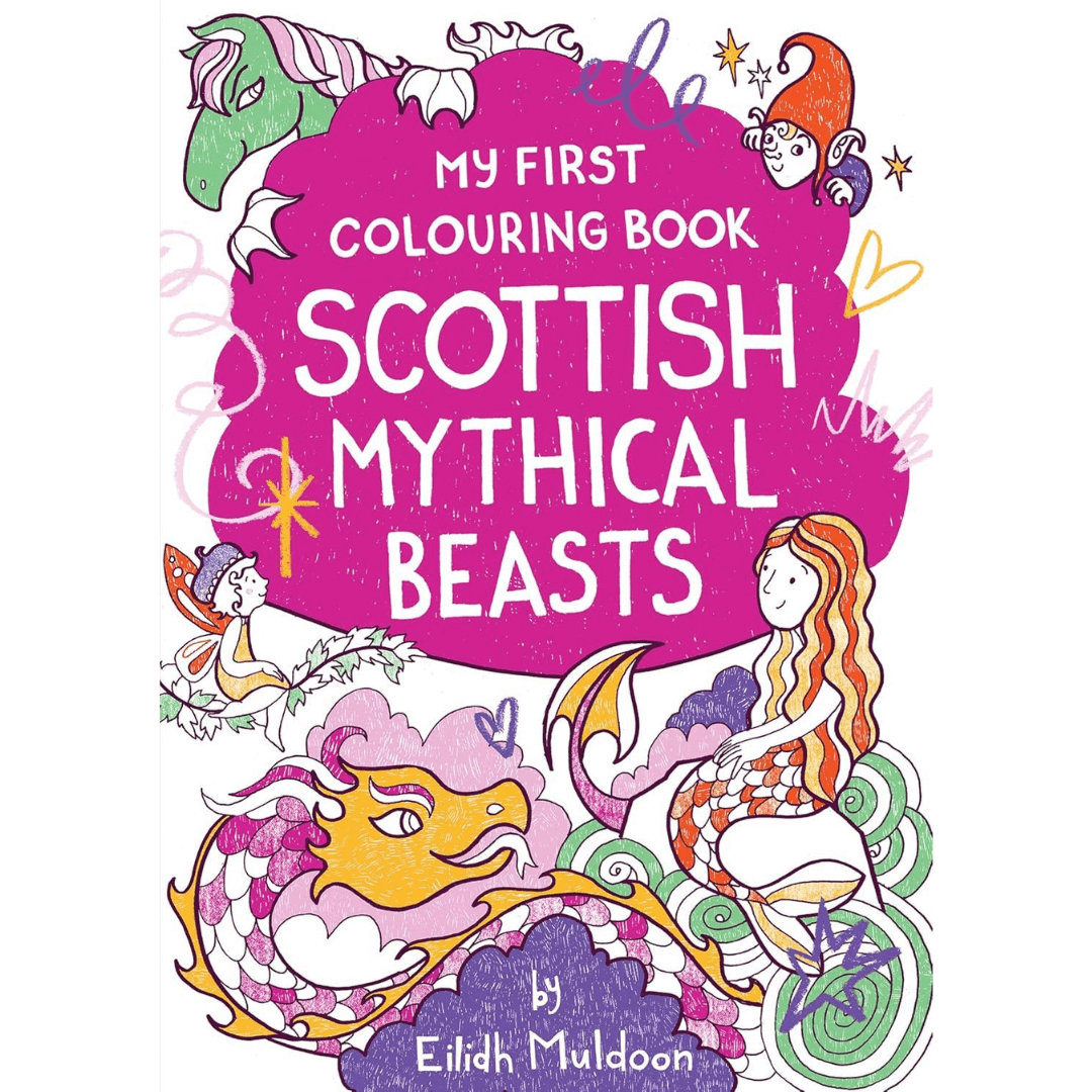 Brightly illustrated cover of My First Colouring Book: Scottish Mythical Beasts by Eilidh Muldoon, featuring colourful drawings of a mermaid, dragon, and fairy on a vibrant pink background.