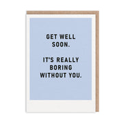 Boring Without You Get Well Soon Card (9837)