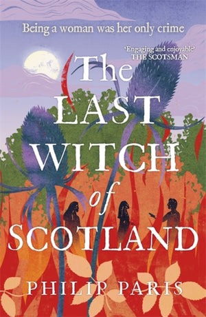 Front Cover of The Last Witch of Scotland – A striking historical fiction book cover featuring thistles, flames, and silhouettes of women against a backdrop of the Scottish Highlands.