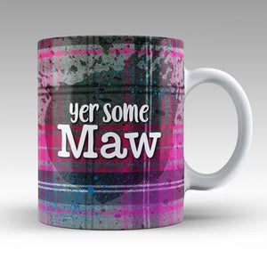 Pink and black tartan ceramic mug with “Yer Some Maw” text